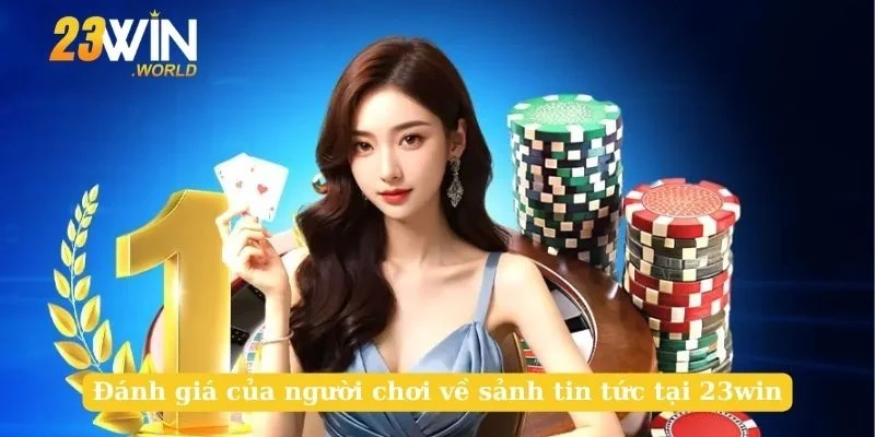 Đánh giá của người chơi về sảnh tin tức tại 23win