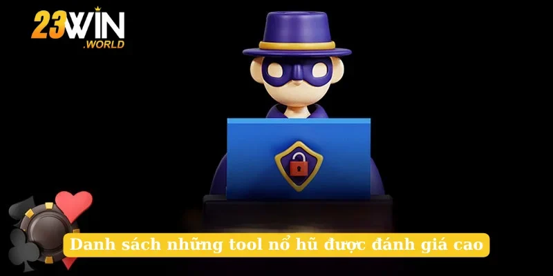 Danh sách những tool nổ hũ được đánh giá cao