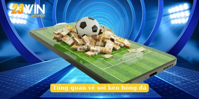 Tổng quan về soi kèo bóng đá